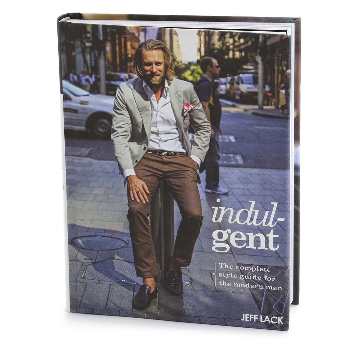 Indulgent: The Complete Style Guide For The Modern Man by Jeff Lack